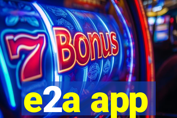 e2a app